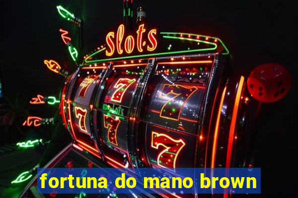 fortuna do mano brown